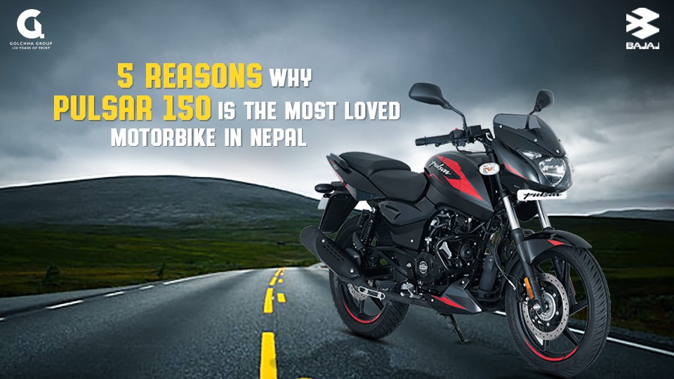 5 Reasons Why Pulsar 150 Is The Most Loved Motorbike in Nepal for All Age Groups